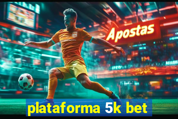 plataforma 5k bet